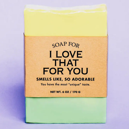 I love that for you Soap